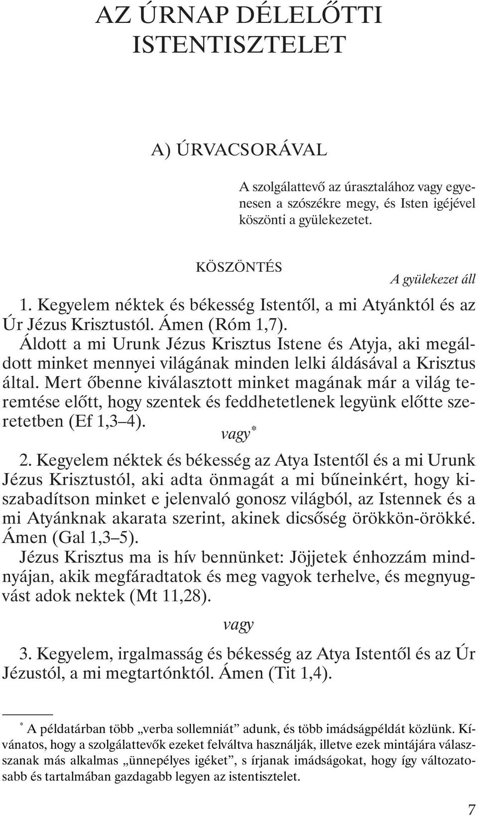 Áldott a mi Urunk Jézus Krisztus Istene és Atyja, aki megáldott minket mennyei világának minden lelki áldásával a Krisztus által.