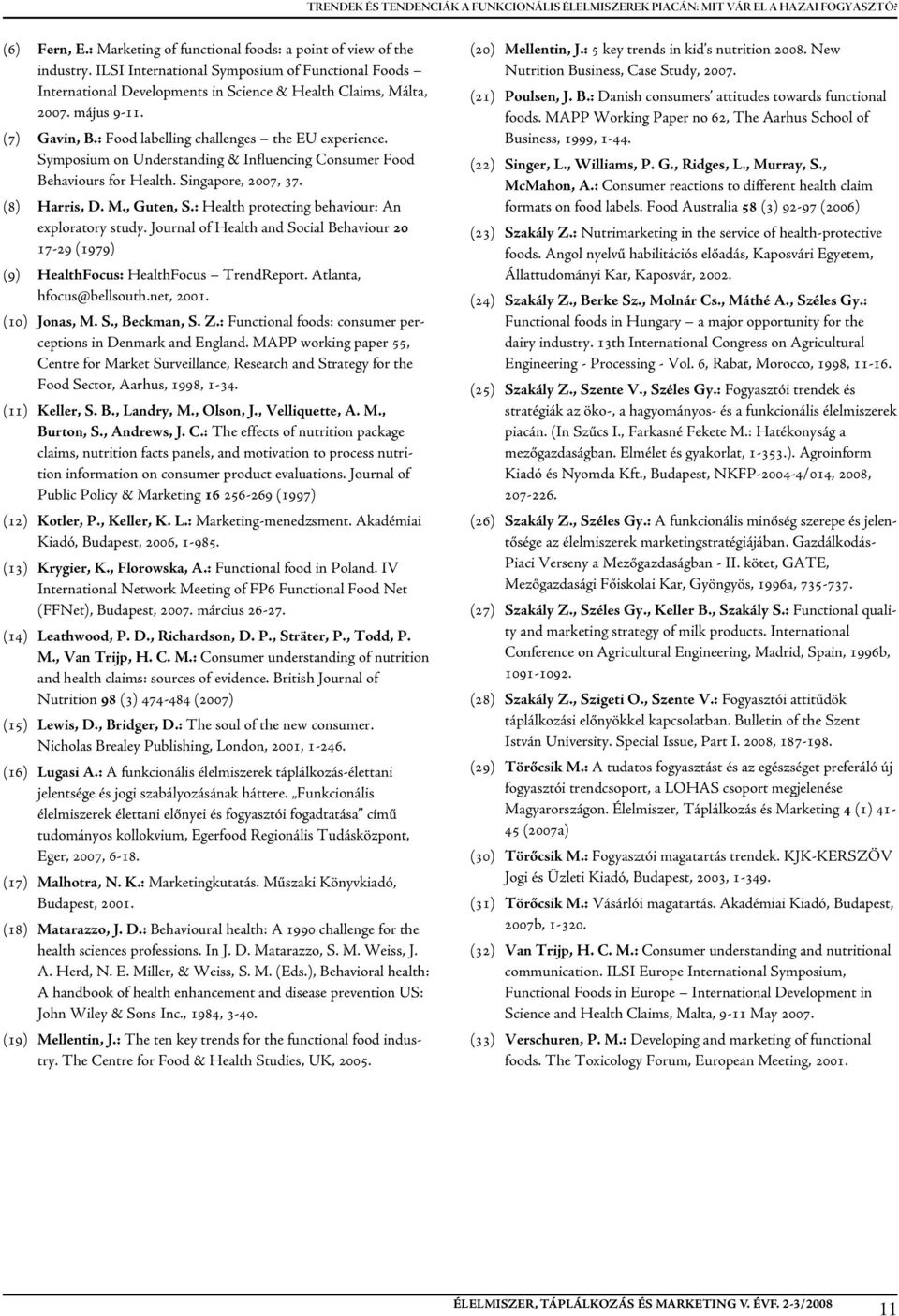 Symposium on Understanding & Influencing Consumer Food Behaviours for Health. Singapore, 2007, 37. (8) Harris, D. m., Guten, S.: Health protecting behaviour: An exploratory study.