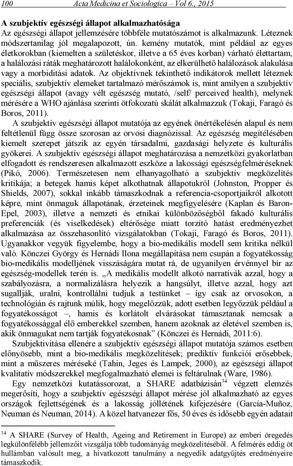 kemény mutatók, mint például az egyes életkorokban (kiemelten a születéskor, illetve a 65 éves korban) várható élettartam, a halálozási ráták meghatározott halálokonként, az elkerülhető halálozások