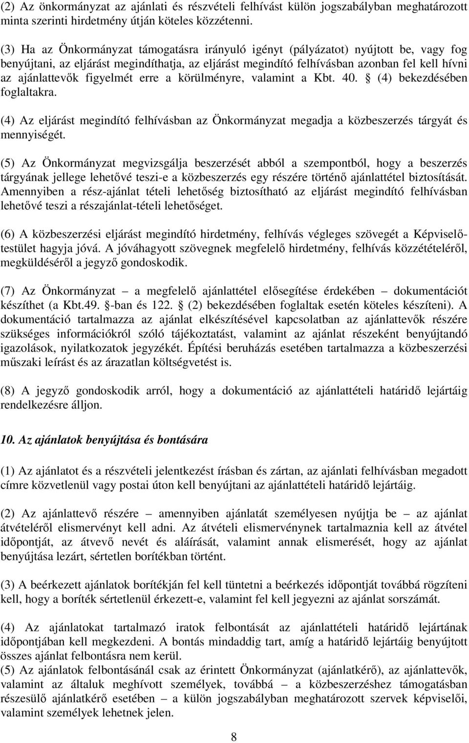 figyelmét erre a körülményre, valamint a Kbt. 40. (4) bekezdésében foglaltakra. (4) Az eljárást megindító felhívásban az Önkormányzat megadja a közbeszerzés tárgyát és mennyiségét.