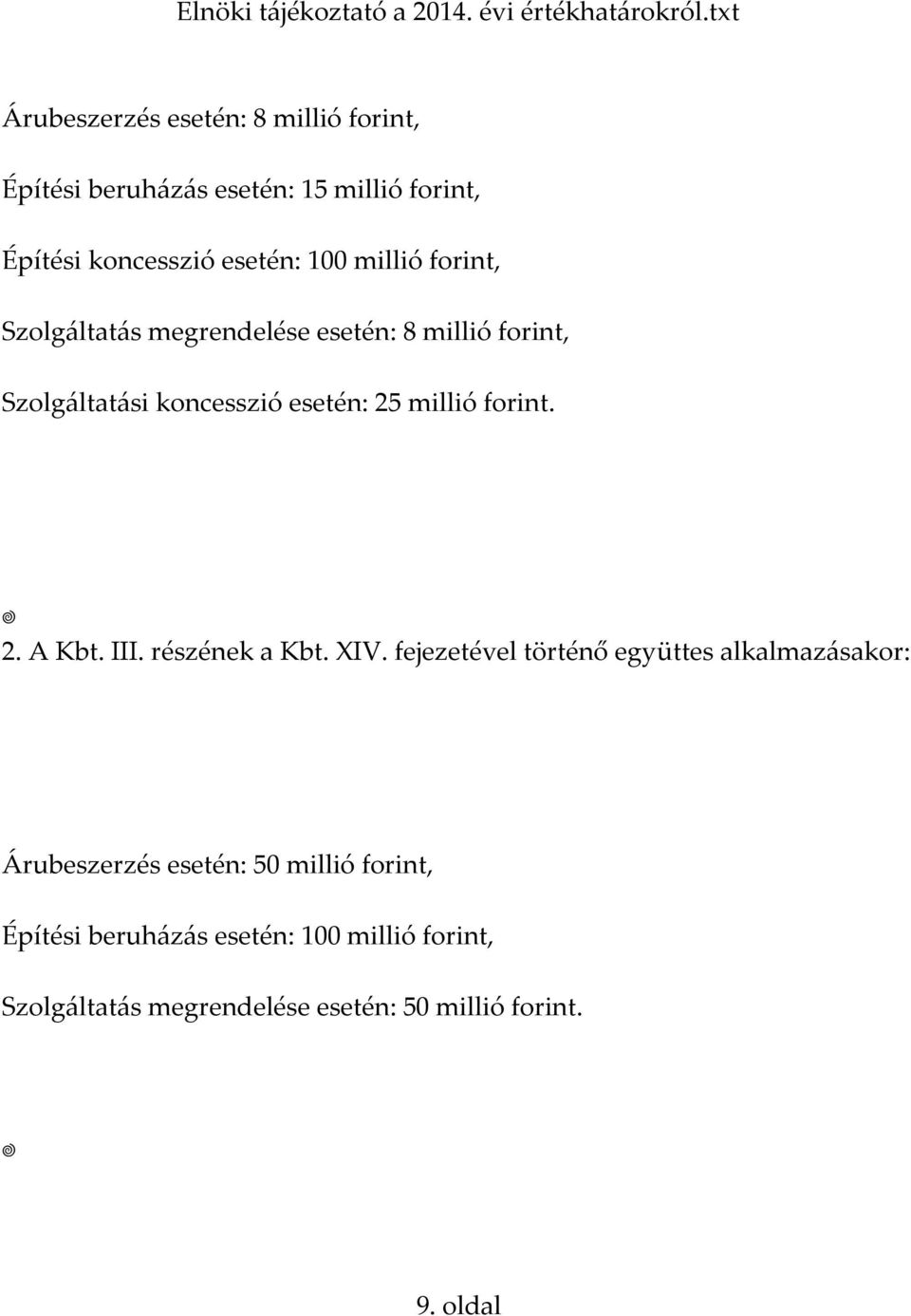 forint. 2. A Kbt. III. részének a Kbt. XIV.