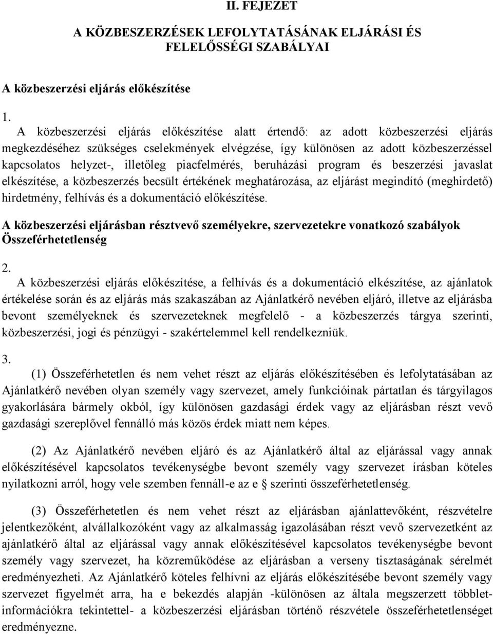 illetőleg piacfelmérés, beruházási program és beszerzési javaslat elkészítése, a közbeszerzés becsült értékének meghatározása, az eljárást megindító (meghirdető) hirdetmény, felhívás és a