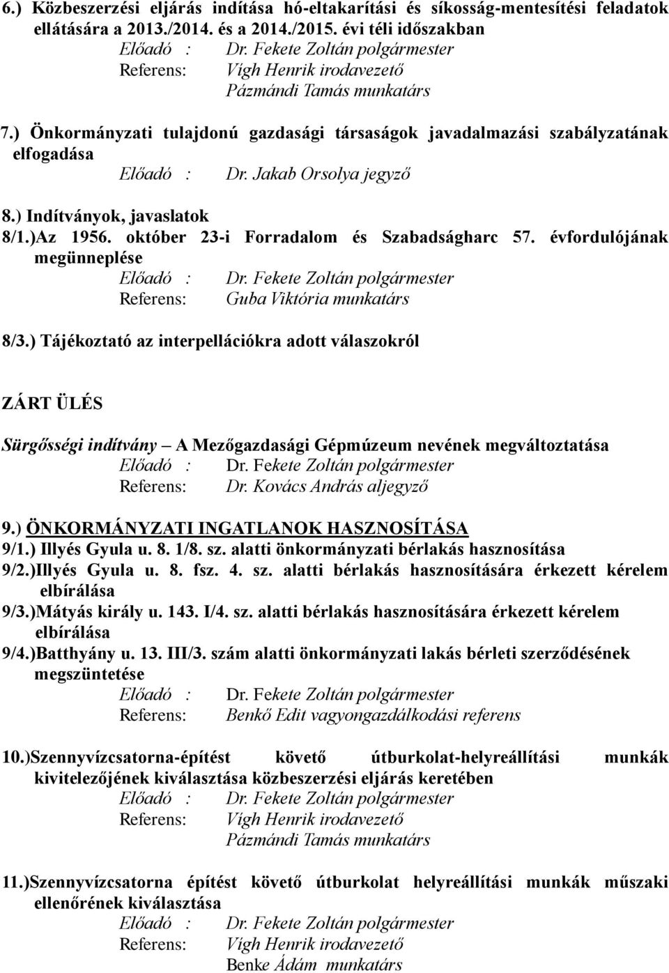 Jakab Orsolya jegyző 8.) Indítványok, javaslatok 8/1.)Az 1956. október 23-i Forradalom és Szabadságharc 57. évfordulójának megünneplése Előadó : Dr.