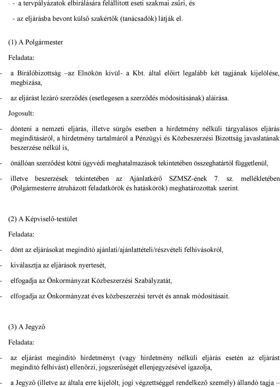 által előírt legalább két tagjának kijelölése, megbízása, - az eljárást lezáró szerződés (esetlegesen a szerződés módosításának) aláírása.