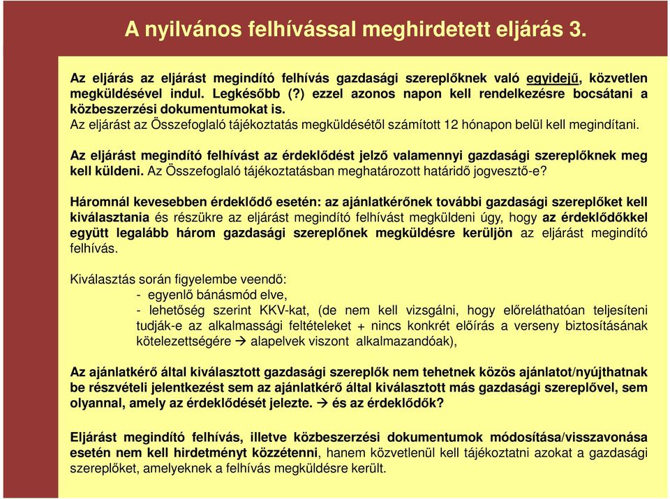 Az eljárást megindító felhívást az érdeklődést jelző valamennyi gazdasági szereplőknek meg kell küldeni. Az Összefoglaló tájékoztatásban meghatározott határidő jogvesztő-e?