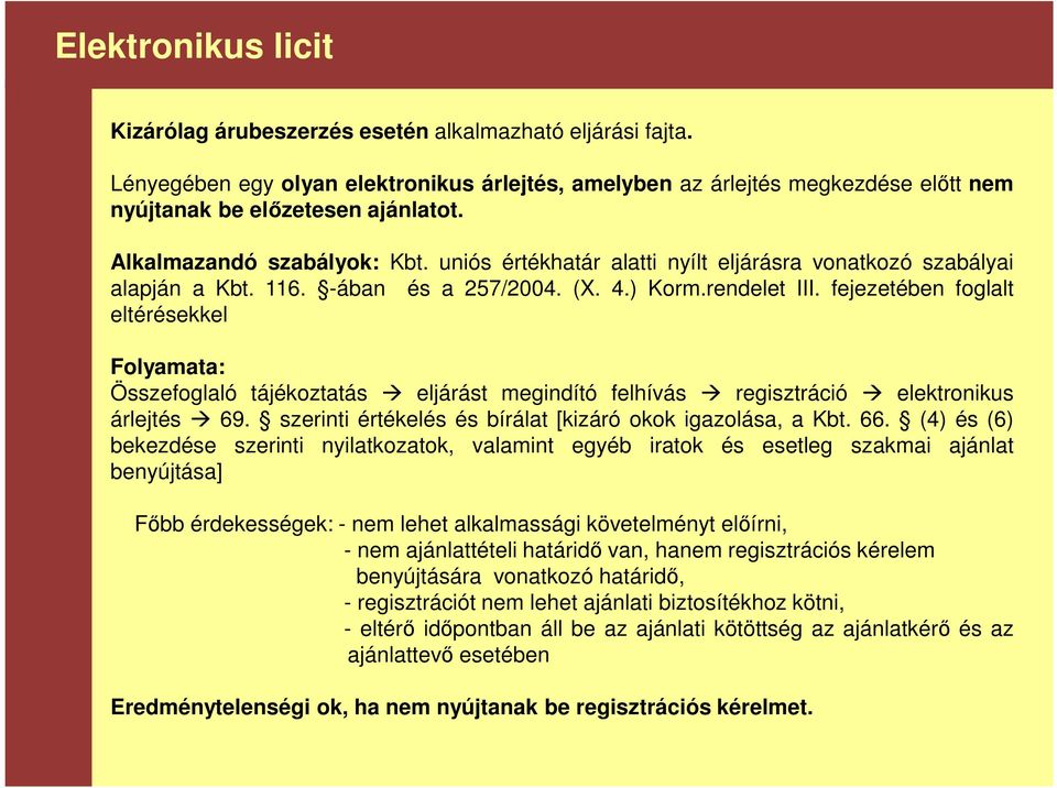 fejezetében foglalt eltérésekkel Folyamata: Összefoglaló tájékoztatás eljárást megindító felhívás regisztráció elektronikus árlejtés 69. szerinti értékelés és bírálat [kizáró okok igazolása, a Kbt.