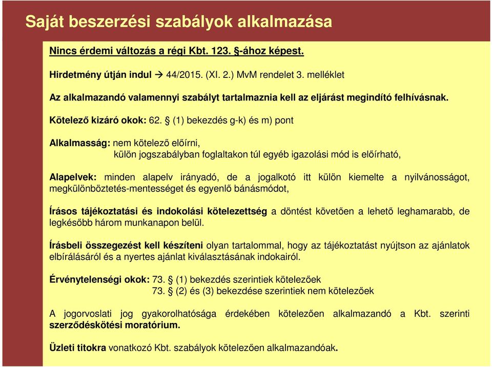 (1) bekezdés g-k) és m) pont Alkalmasság: nem kötelező előírni, külön jogszabályban foglaltakon túl egyéb igazolási mód is előírható, Alapelvek: minden alapelv irányadó, de a jogalkotó itt külön