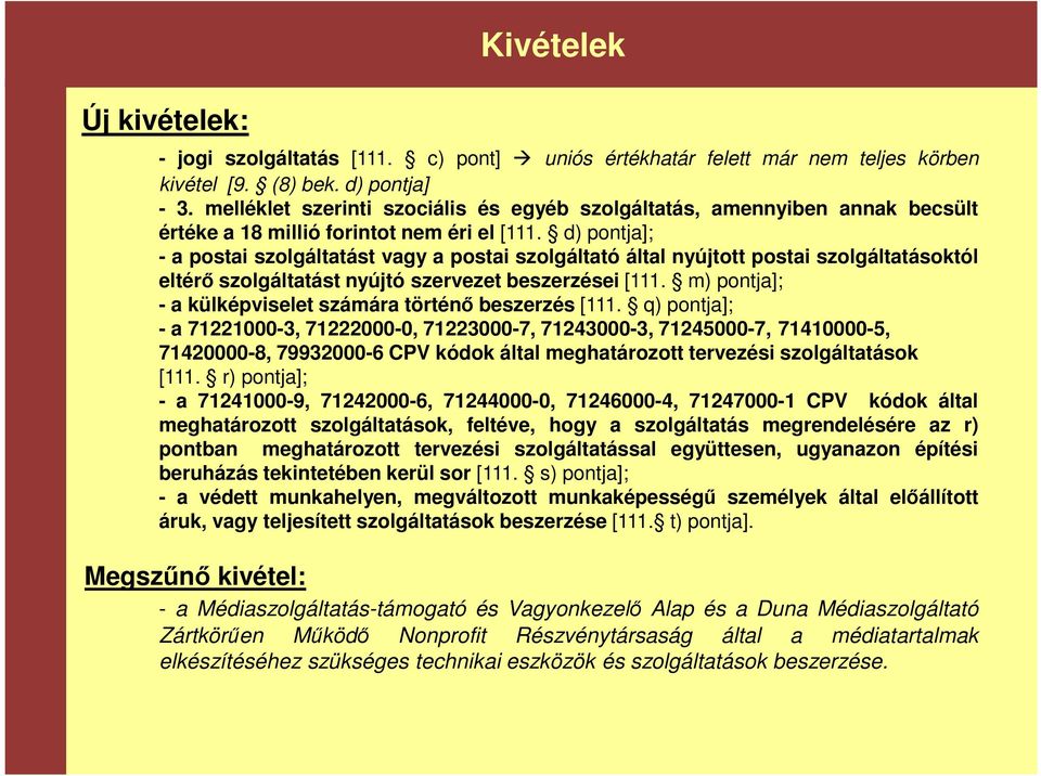 d) pontja]; - a postai szolgáltatást vagy a postai szolgáltató által nyújtott postai szolgáltatásoktól eltérő szolgáltatást nyújtó szervezet beszerzései [111.