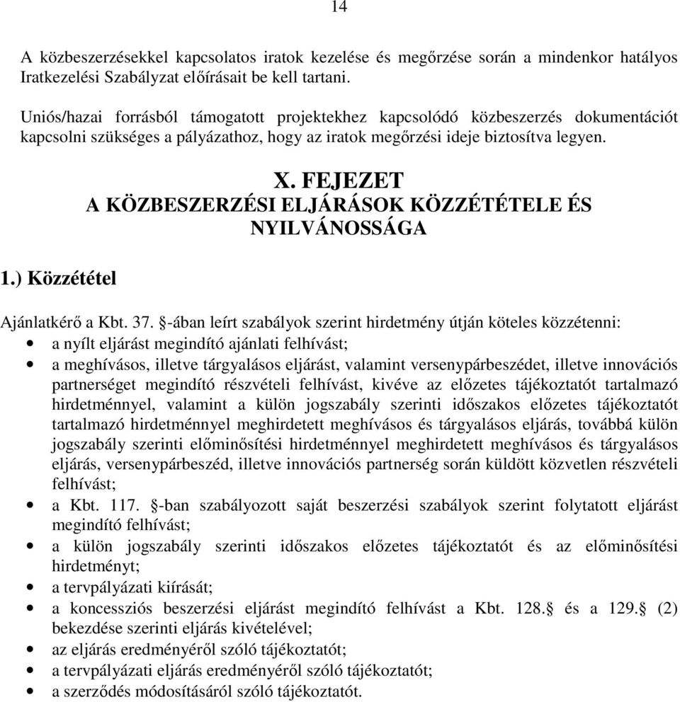 FEJEZET A KÖZBESZERZÉSI ELJÁRÁSOK KÖZZÉTÉTELE ÉS NYILVÁNOSSÁGA Ajánlatkérő a Kbt. 37.