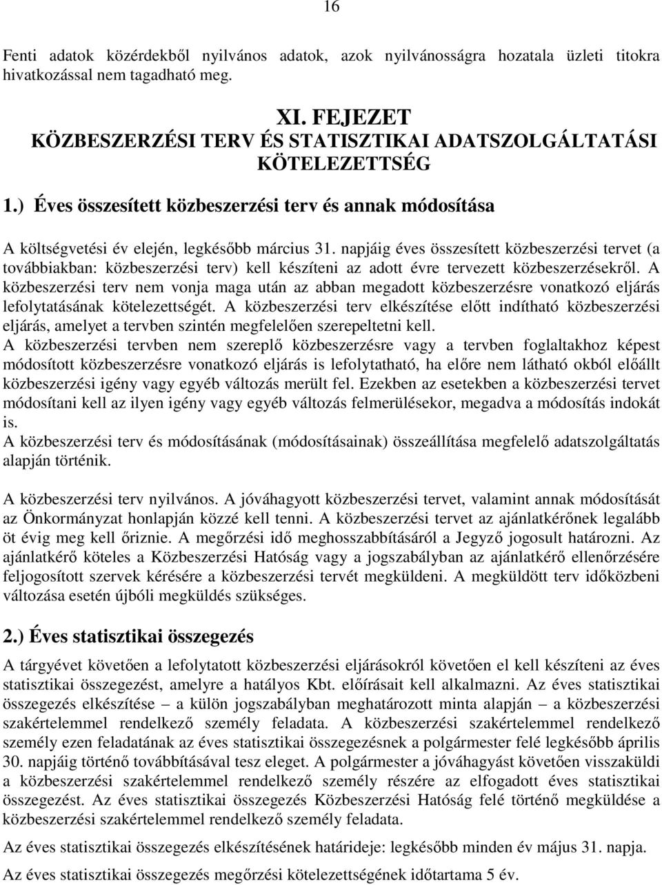 napjáig éves összesített közbeszerzési tervet (a továbbiakban: közbeszerzési terv) kell készíteni az adott évre tervezett közbeszerzésekről.