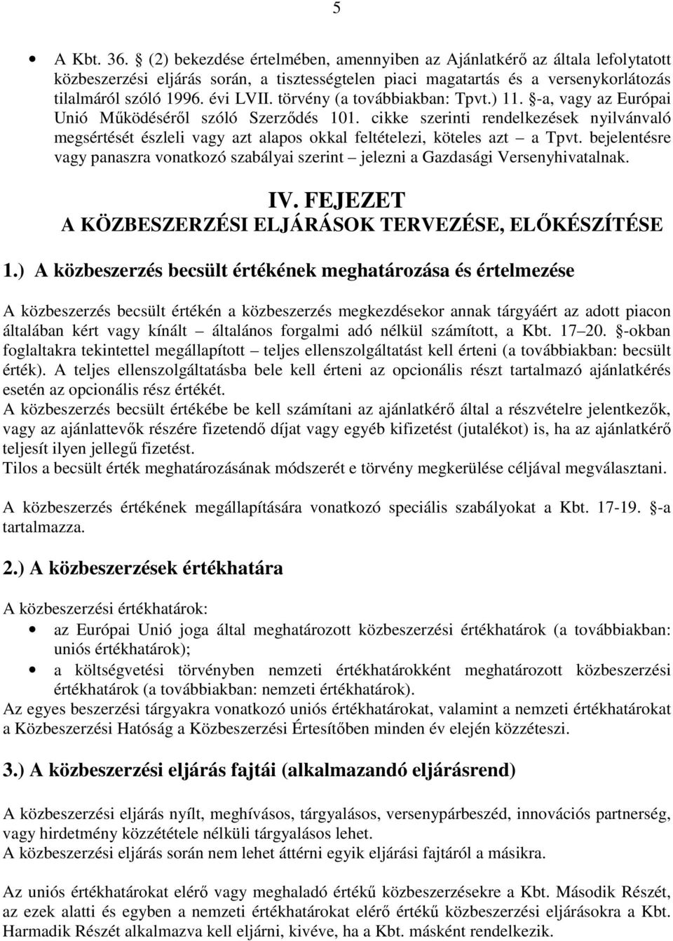 cikke szerinti rendelkezések nyilvánvaló megsértését észleli vagy azt alapos okkal feltételezi, köteles azt a Tpvt.