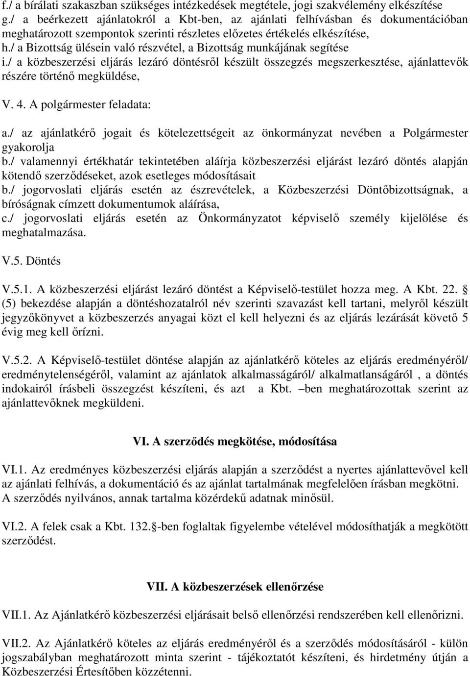 / a Bizottság ülésein való részvétel, a Bizottság munkájának segítése i./ a közbeszerzési eljárás lezáró döntésről készült összegzés megszerkesztése, ajánlattevők részére történő megküldése, V. 4.