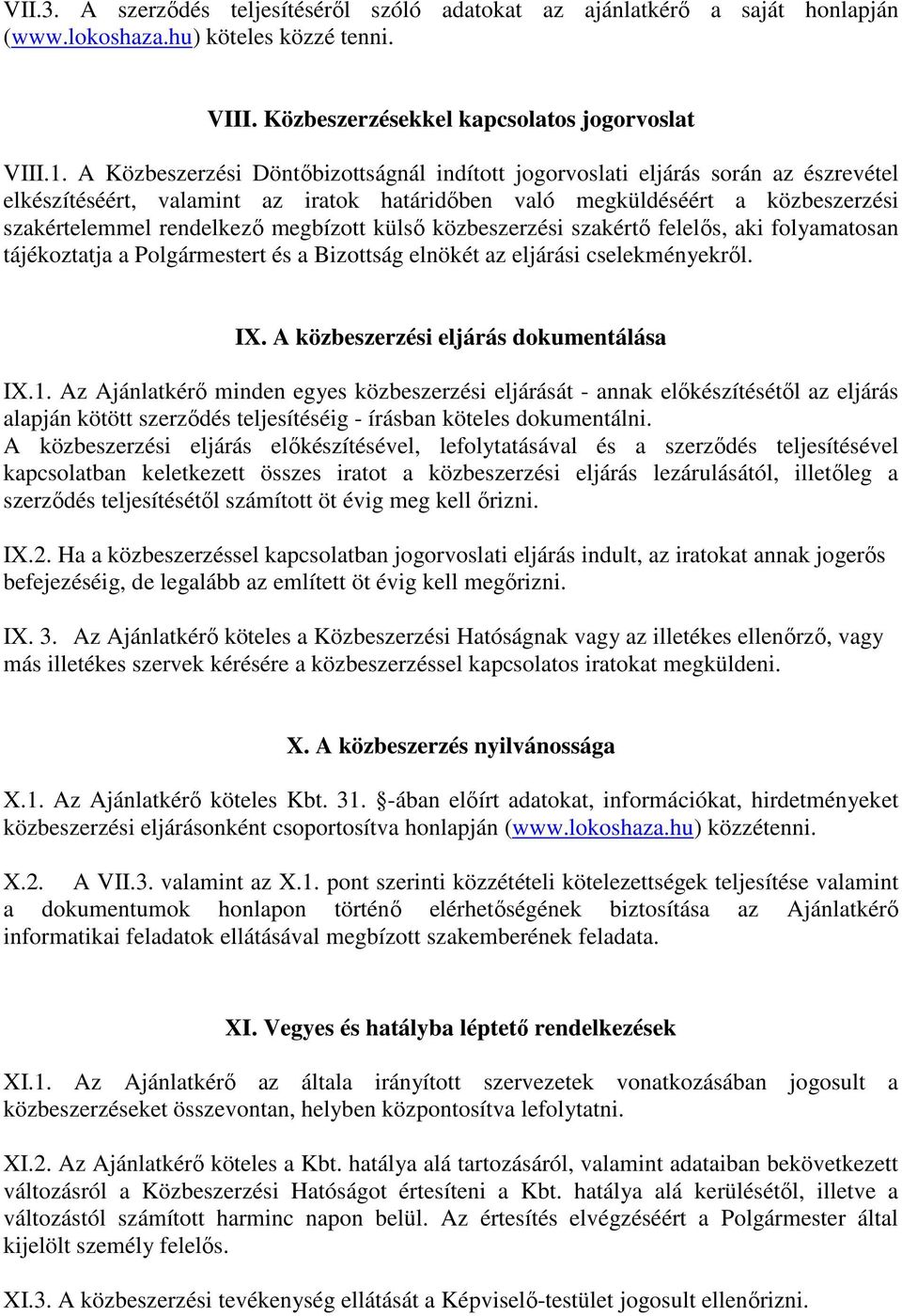 megbízott külső közbeszerzési szakértő felelős, aki folyamatosan tájékoztatja a Polgármestert és a Bizottság elnökét az eljárási cselekményekről. IX. A közbeszerzési eljárás dokumentálása IX.1.