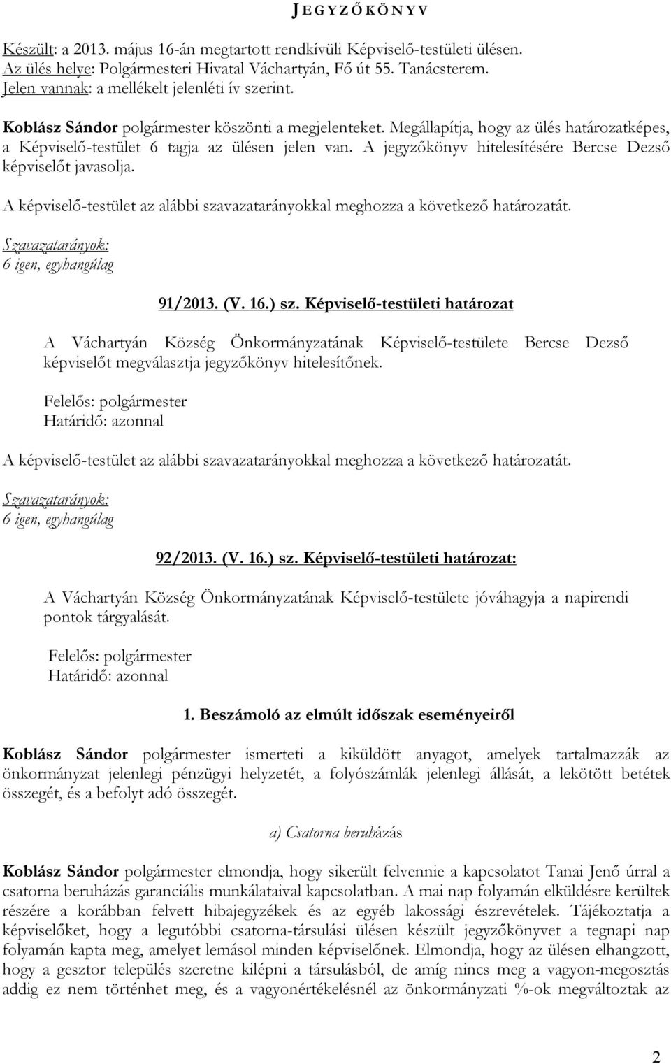 A jegyzőkönyv hitelesítésére Bercse Dezső képviselőt javasolja. 91/2013. (V. 16.) sz.