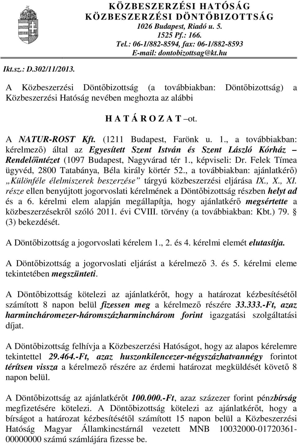 , a továbbiakban: kérelmezı) által az Egyesített Szent István és Szent László Kórház Rendelıintézet (1097 Budapest, Nagyvárad tér 1., képviseli: Dr.