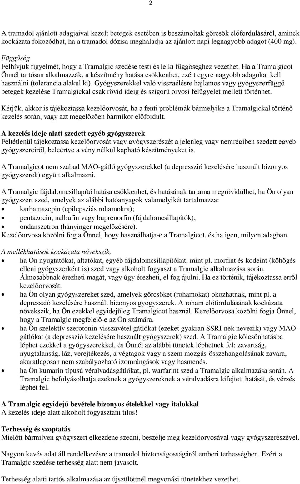 Ha a Tramalgicot Önnél tartósan alkalmazzák, a készítmény hatása csökkenhet, ezért egyre nagyobb adagokat kell használni (tolerancia alakul ki).