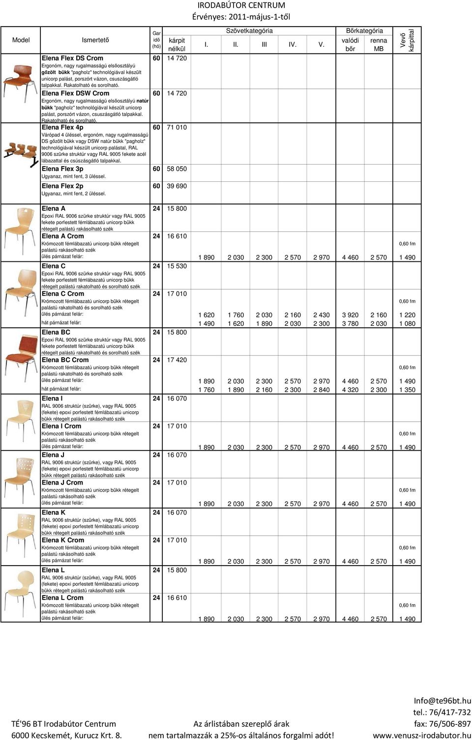 Elena Flex 4p 60 71 010 Várópad 4 üléssel, ergonóm, nagy rugalmasságú DS gızölt bükk vagy DSW natúr bükk "pagholz" technológiával készült unicorp palástal, RAL 9006 szürke struktúr vagy RAL 9005