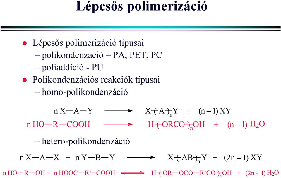 XY n HO R COOH H ( ORCO ) OH + (n _ n 1) H 2 O hetero-polikondenzáció n X A X + n Y B Y X