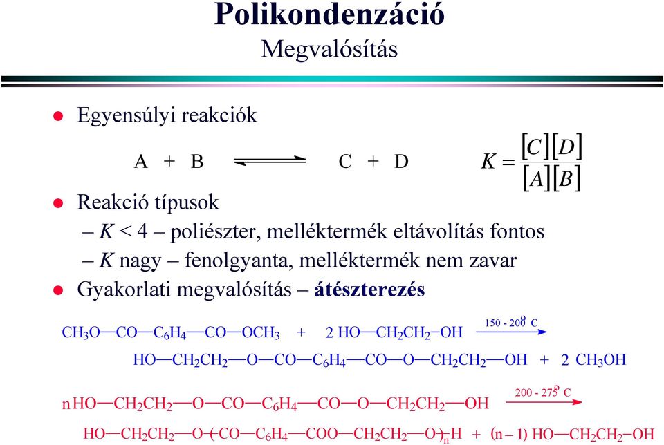 OCH 3 + 2 HO CH 2 CH 2 OH 150-200 o C [ ][ D] [ ][ B] HO CH 2 CH 2 O CO C 6 H 4 CO O CH 2 CH 2 OH + 2 CH 3 OH nho CH 2