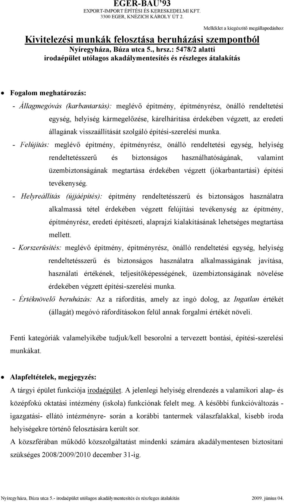 : 5478/2 alatti irodaépület utólagos akadálymentesítés és részleges átalakítás Fogalom meghatározás: - Állagmegóvás (karbantartás): meglévő építmény, építményrész, önálló rendeltetési egység,