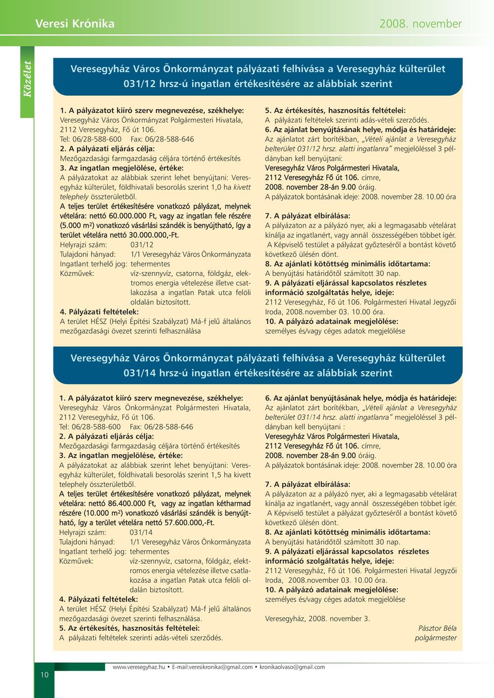 A pályázati eljárás célja: Mezõgazdasági farmgazdaság céljára történõ értékesítés 3.