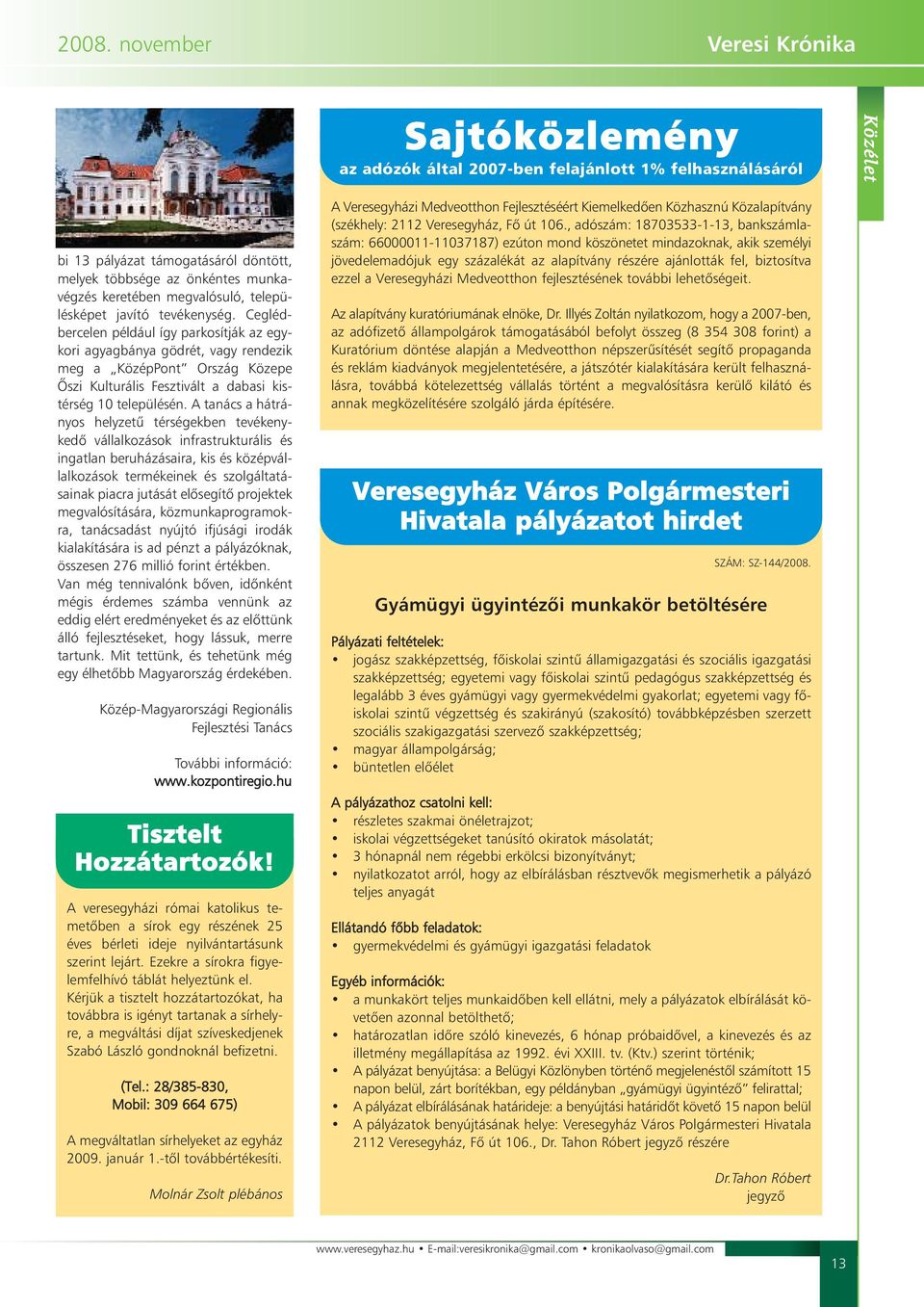 Ceglédbercelen például így parkosítják az egykori agyagbánya gödrét, vagy rendezik meg a KözépPont Ország Közepe Õszi Kulturális Fesztivált a dabasi kistérség 10 településén.