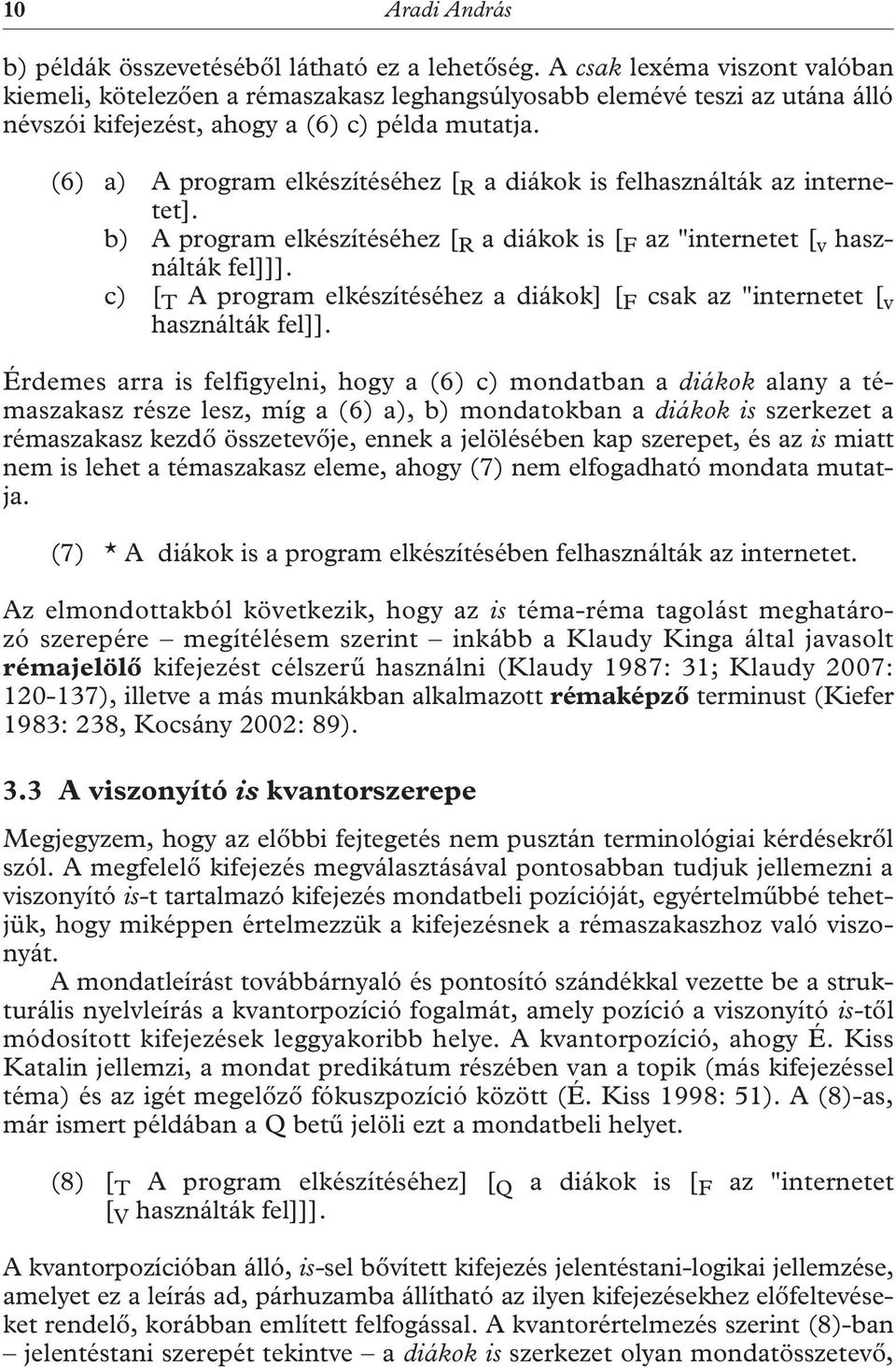 (6) a) A program elkészítéséhez [ R a diákok is felhasználták az in ter netet]. b) A program elkészítéséhez [ R a diákok is [ F az "internetet [ v használták fel]]].