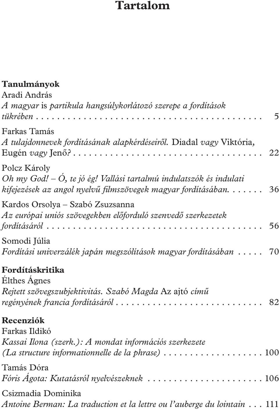 Vallási tartalmú indulatszók és indulati kifejezések az angol nyelvű filmszövegek magyar fordításában.