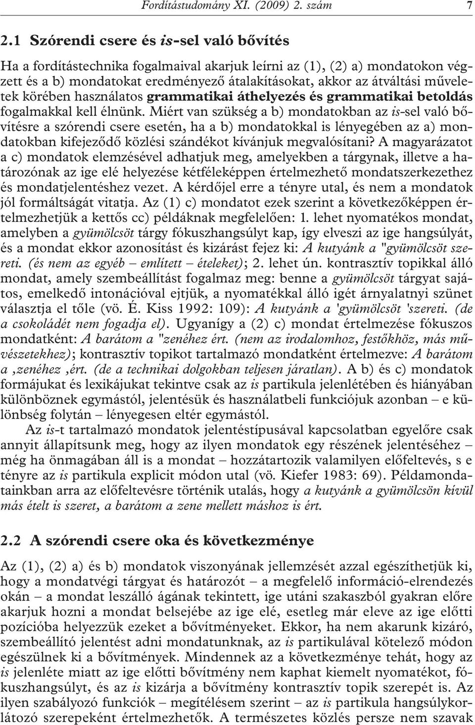 körében használatos grammatikai áthelyezés és grammatikai betoldás fogalmakkal kell élnünk.