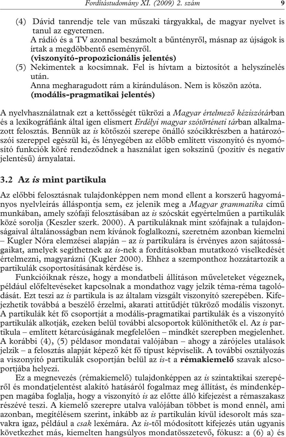 Fel is hívtam a biztosítót a helyszínelés után. Anna megharagudott rám a kiránduláson. Nem is köszön azóta.