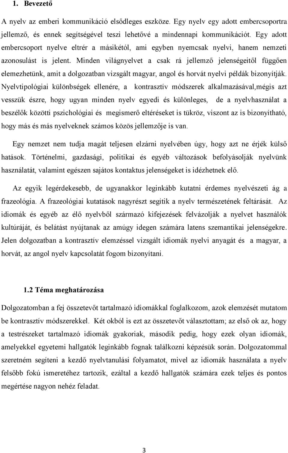 Minden világnyelvet a csak rá jellemző jelenségeitől függően elemezhetünk, amit a dolgozatban vizsgált magyar, angol és horvát nyelvi példák bizonyítják.