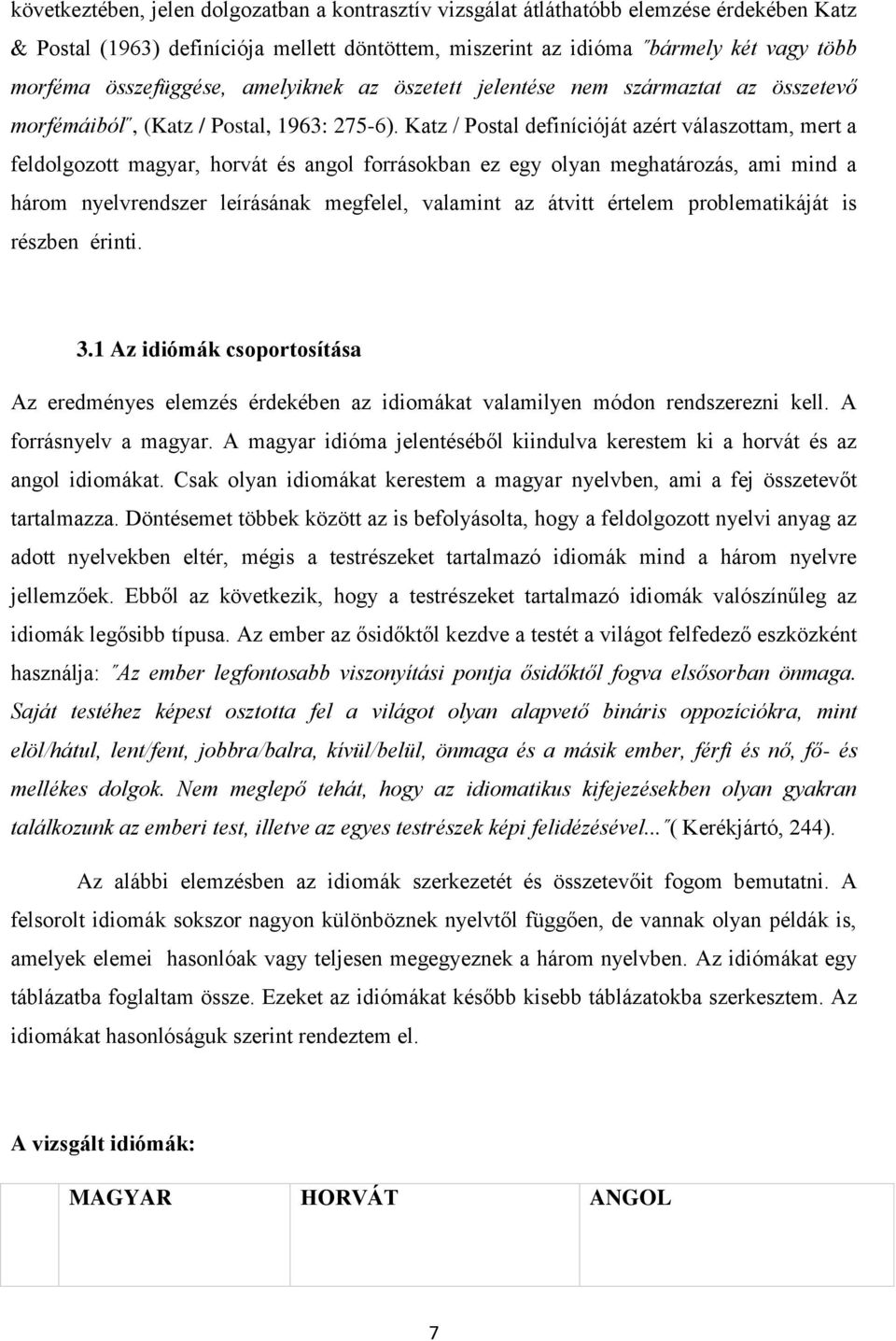 Katz / Postal definícióját azért válaszottam, mert a feldolgozott magyar, horvát és angol forrásokban ez egy olyan meghatározás, ami mind a három nyelvrendszer leírásának megfelel, valamint az átvitt