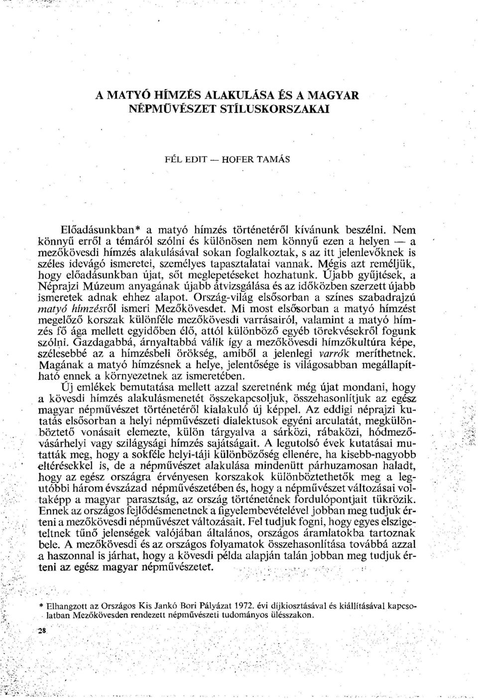 tapasztalatai vannak. Mégis azt reméljük, hogy előadásunkban újat, sőt meglepetéseket hozhatunk.