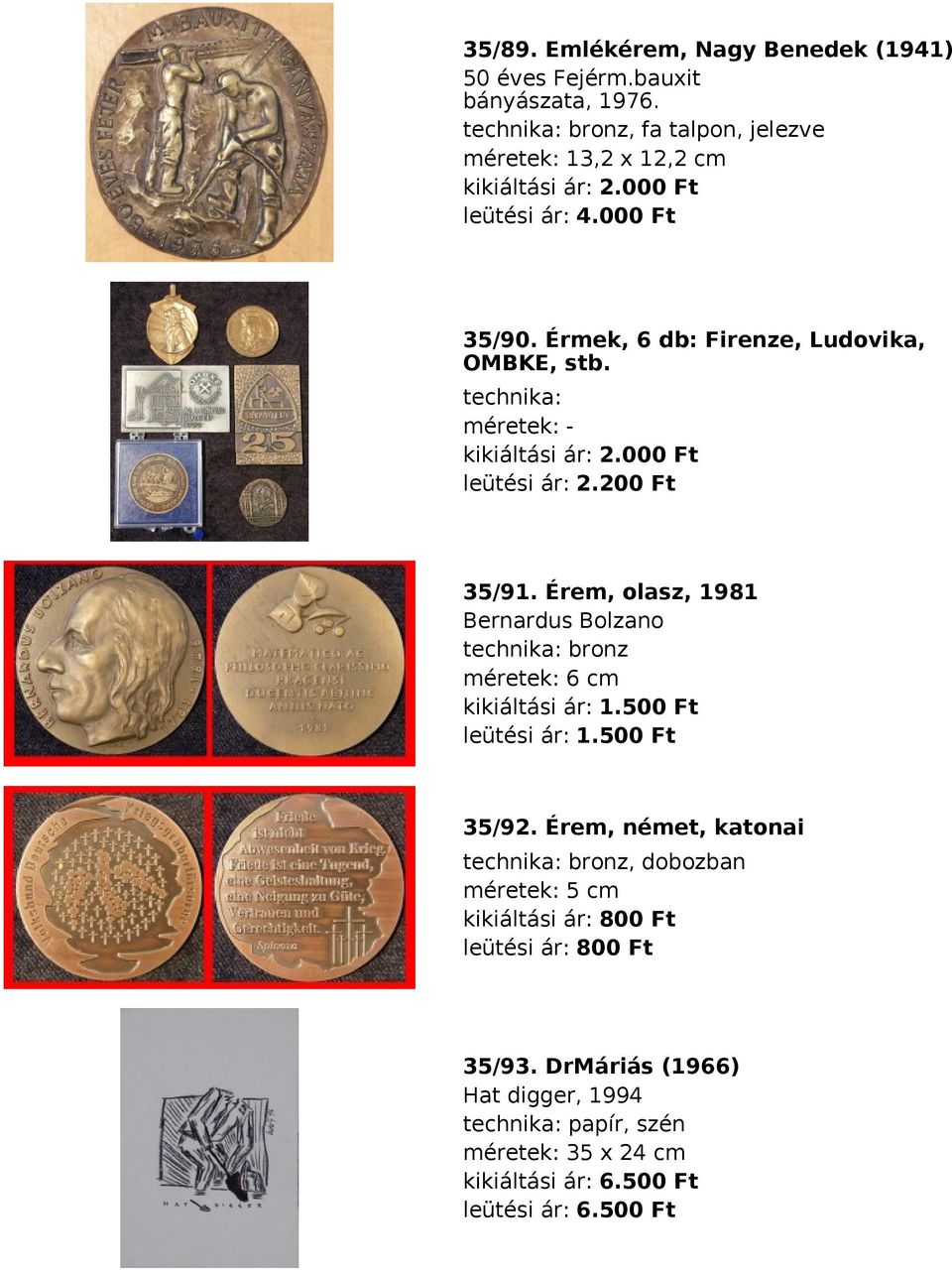 Érem, olasz, 1981 Bernardus Bolzano technika: bronz méretek: 6 cm kikiáltási ár: 1.500 Ft leütési ár: 1.500 Ft 35/92.