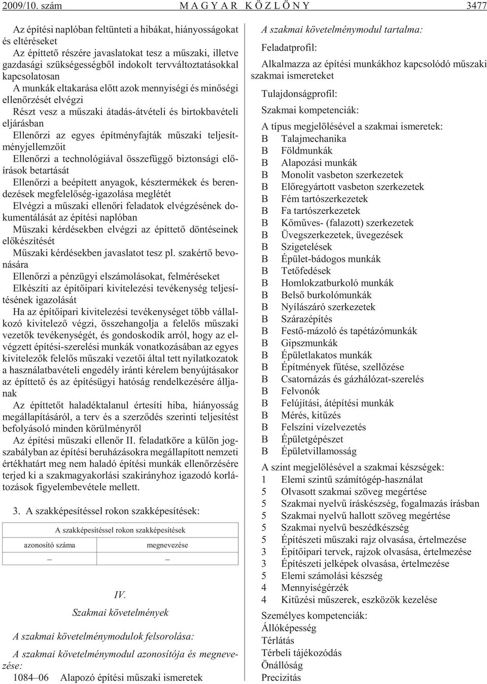 da sá gi szük sé ges ség bõl in do kolt terv vál toz ta tá sok kal kap cso la to san A mun kák el ta ka rá sa elõtt azok mennyi sé gi és mi nõ sé gi el len õr zé sét el vég zi Részt vesz a mû sza ki