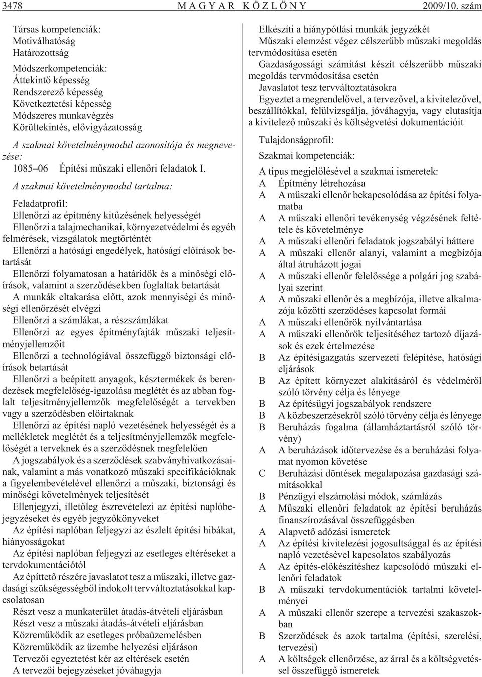 zés Kö rül te kin tés, elõ vi gyá za tos ság A szak mai kö ve tel mény mo dul azo no sí tó ja és meg ne ve - zése: 1085 06 Épí té si mû sza ki el len õri fel ada tok I.