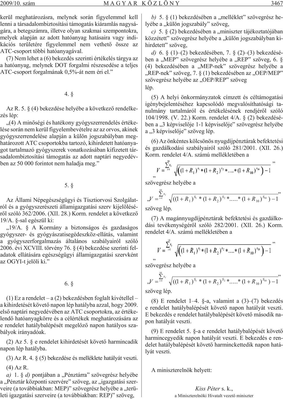il let ve olyan szak mai szem pon tok ra, me lyek alap ján az adott ha tó anyag ha tá sa i ra vagy indi - kációs te rü le té re fi gye lem mel nem vet he tõ össze az ATC-cso port töb bi ha tó anya gá