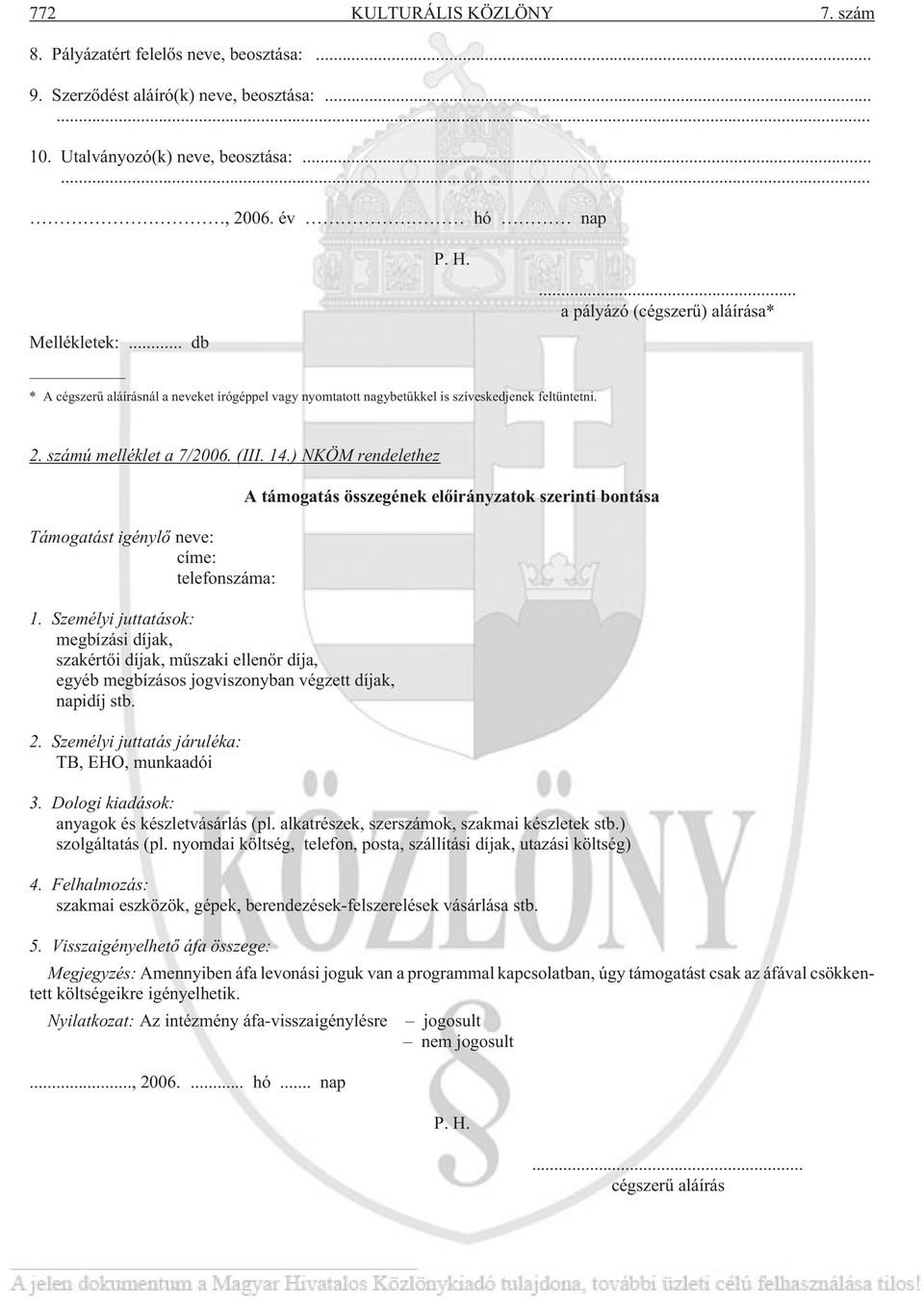 ) NKÖM rendelethez Támogatást igénylõ neve: címe: telefonszáma: 1.