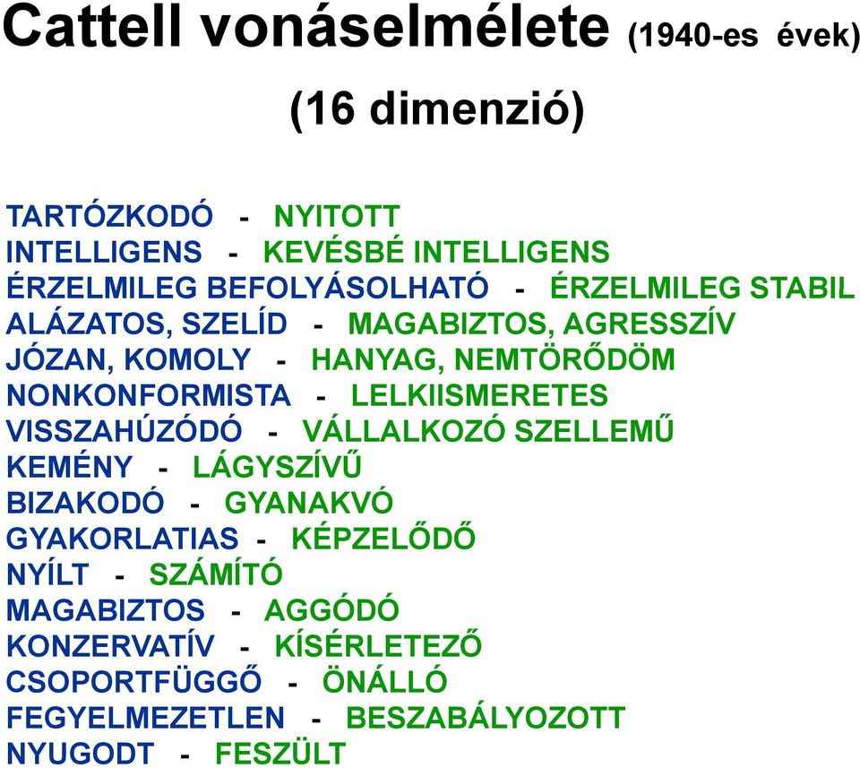 NONKONFORMISTA - LELKIISMERETES VISSZAHÚZÓDÓ - VÁLLALKOZÓ SZELLEMŰ KEMÉNY - LÁGYSZÍVŰ BIZAKODÓ - GYANAKVÓ GYAKORLATIAS -