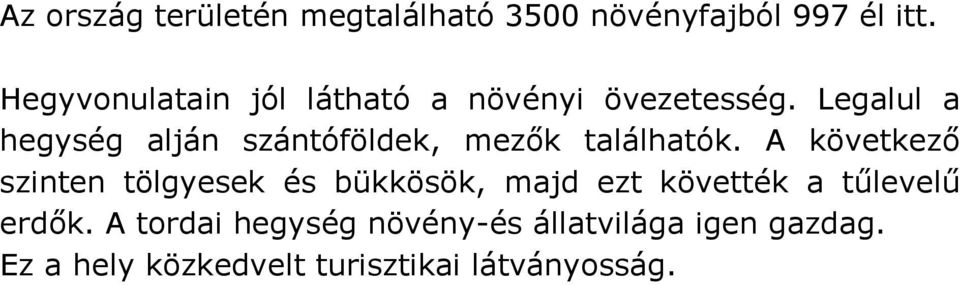 Legalul a hegység alján szántóföldek, mezők találhatók.