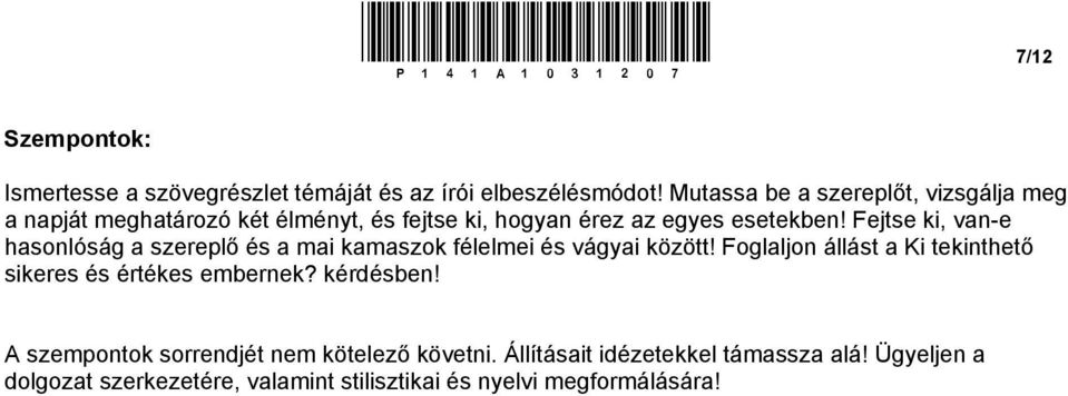 Fejtse ki, van-e hasonlóság a szereplő és a mai kamaszok félelmei és vágyai között!