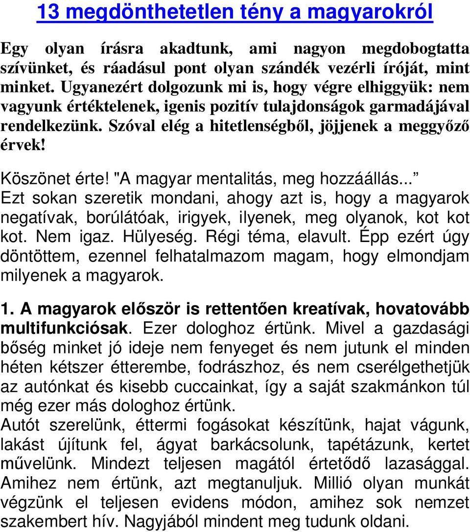 "A magyar mentalitás, meg hozzáállás... Ezt sokan szeretik mondani, ahogy azt is, hogy a magyarok negatívak, borúlátóak, irigyek, ilyenek, meg olyanok, kot kot kot. Nem igaz. Hülyeség.