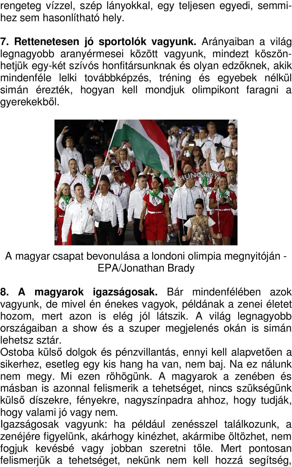 érezték, hogyan kell mondjuk olimpikont faragni a gyerekekb l. A magyar csapat bevonulása a londoni olimpia megnyitóján - EPA/Jonathan Brady 8. A magyarok igazságosak.