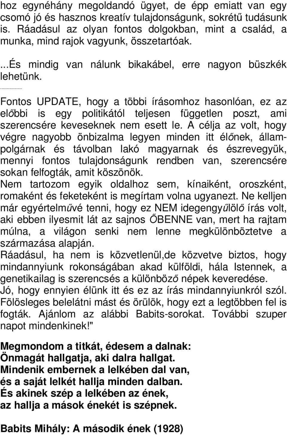 ----------------- Fontos UPDATE, hogy a többi írásomhoz hasonlóan, ez az el bbi is egy politikától teljesen független poszt, ami szerencsére keveseknek nem esett le.