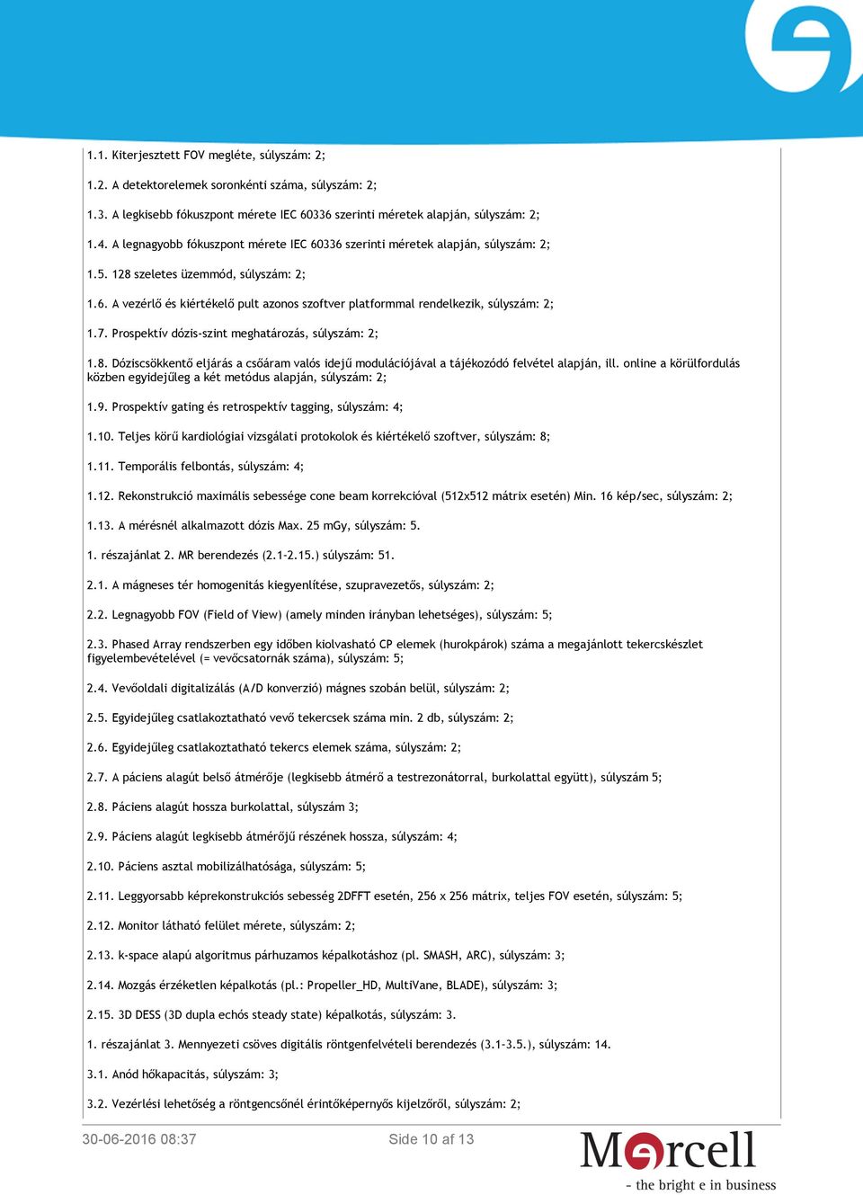 7. Prospektív dózis-szint meghatározás, súlyszám: 2; 1.8. Dóziscsökkentő eljárás a csőáram valós idejű modulációjával a tájékozódó felvétel alapján, ill.