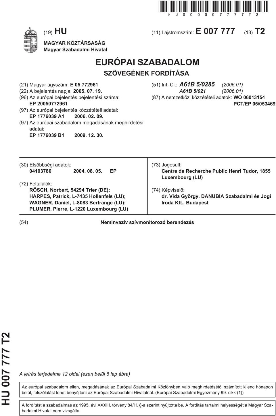 19. (96) Az európai bejelentés bejelentési száma: EP 20050772961 (97) Az európai bejelentés közzétételi adatai: EP 1776039 A1 2006. 02. 09.