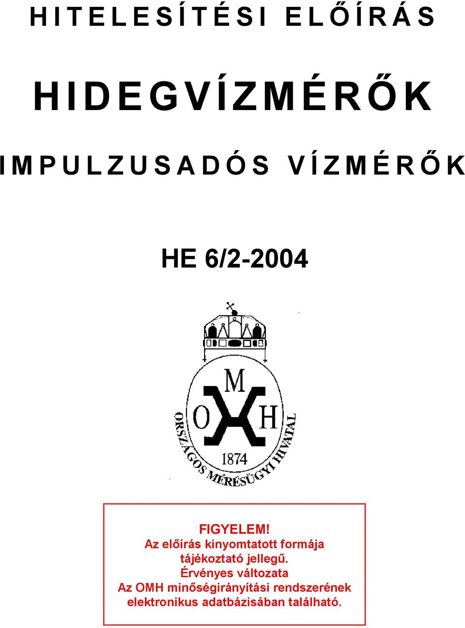 HITELESÍTÉSI ELŐ ÍRÁS HIDEGVÍZMÉRŐ K IMPULZUSADÓS VÍZMÉRŐ K HE 6/ PDF Free  Download