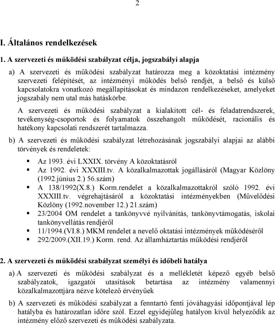 a belső és külső kapcsolatokra vonatkozó megállapításokat és mindazon rendelkezéseket, amelyeket jogszabály nem utal más hatáskörbe.