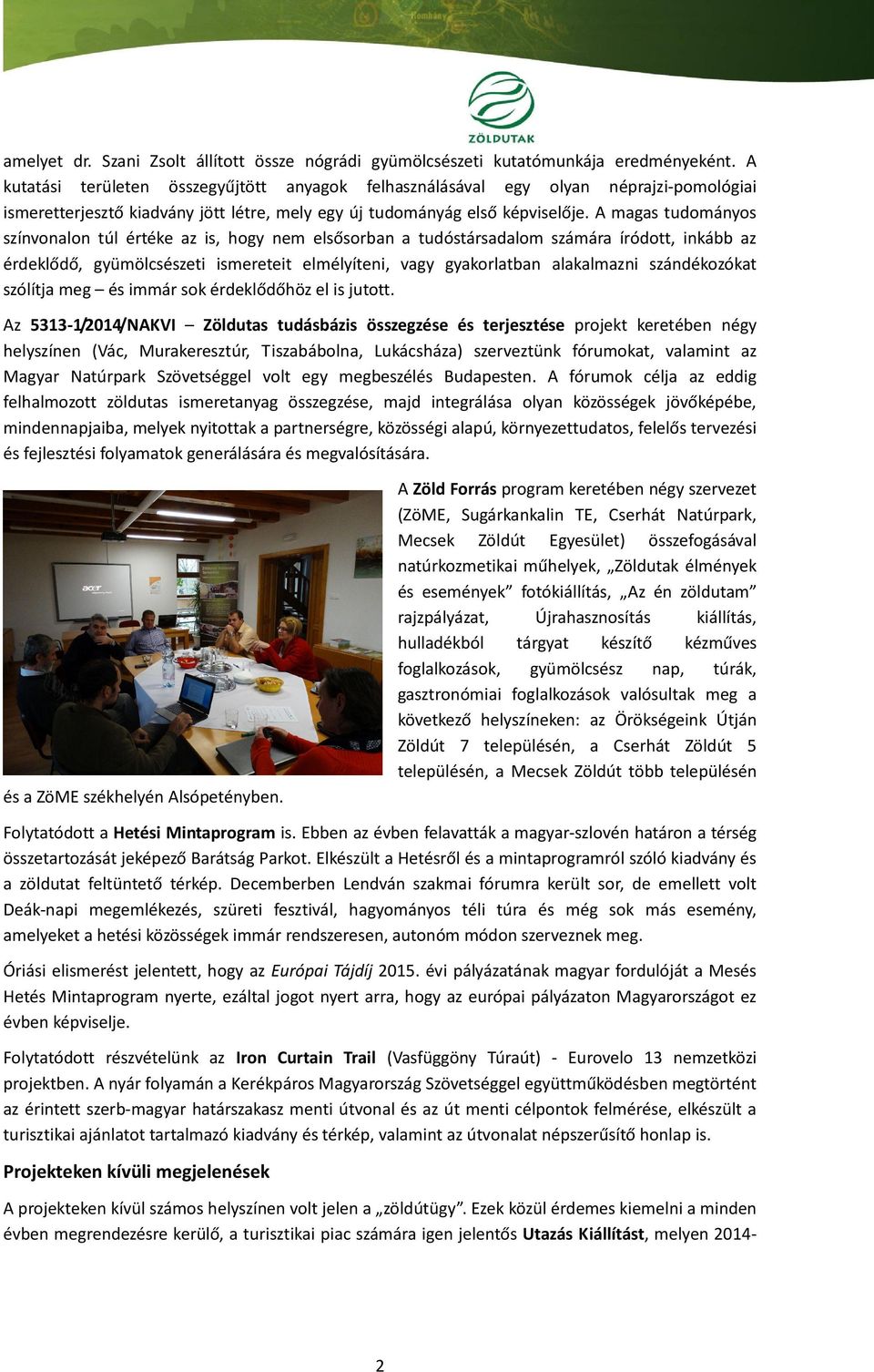 A magas tudományos színvonalon túl értéke az is, hogy nem elsősorban a tudóstársadalom számára íródott, inkább az érdeklődő, gyümölcsészeti ismereteit elmélyíteni, vagy gyakorlatban alakalmazni