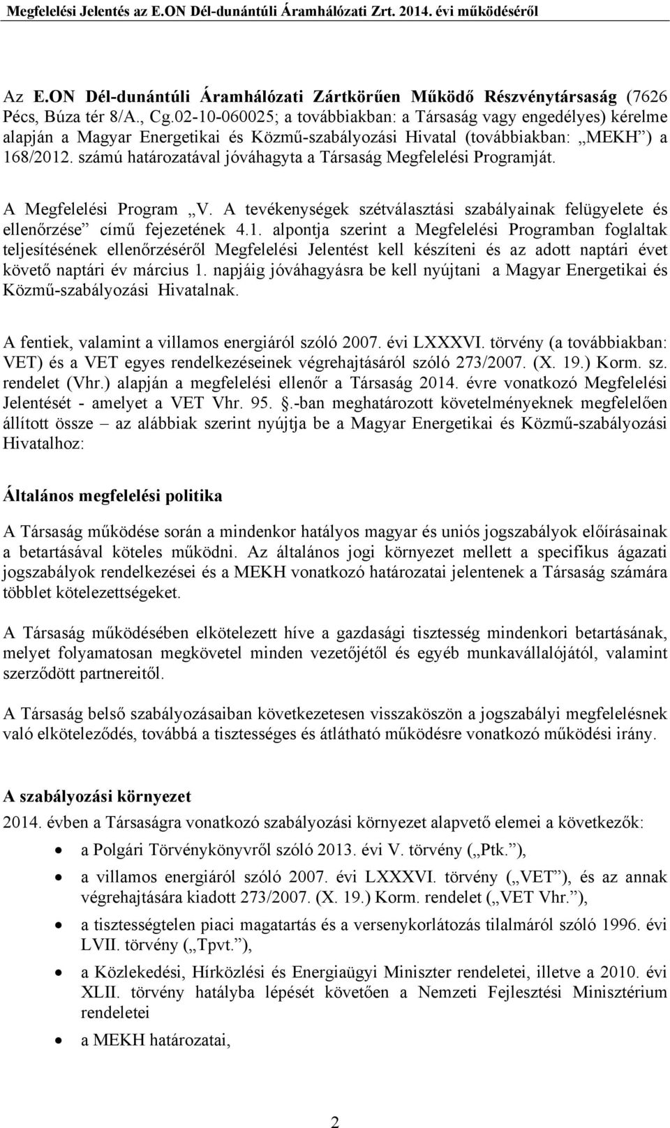 számú határozatával jóváhagyta a Társaság Megfelelési Programját. A Megfelelési Program V. A tevékenységek szétválasztási szabályainak felügyelete és ellenőrzése című fejezetének 4.1.